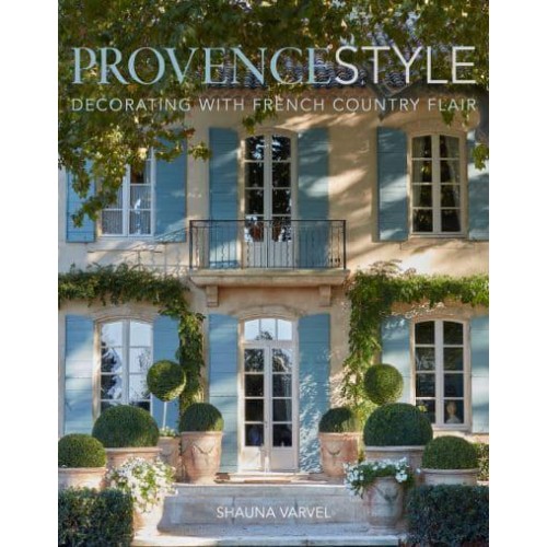 Provence Style Decorating With French Country Flair