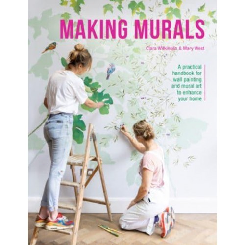 Making Murals A Practical Handbook for Wall Painting and Mural Art to Enhance Your Home