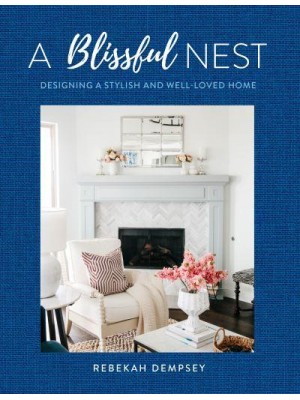 Blissful Nest Designing a Stylish and Well-Loved Home - Inspiring Home