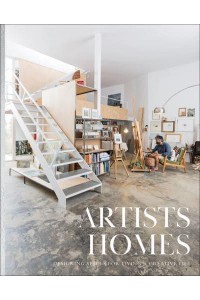 Artists' Homes Designing Spaces for Living a Creative Life - The Images Publishing Group