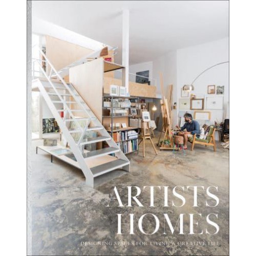 Artists' Homes Designing Spaces for Living a Creative Life - The Images Publishing Group