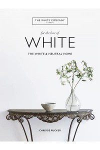 For the Love of White The White & Neutral Home - White Company
