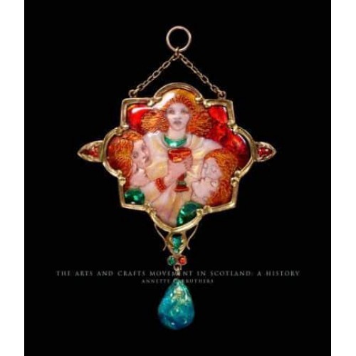 The Arts and Crafts Movement in Scotland A History