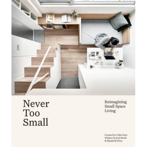 Never Too Small Reimagining Small Space Living