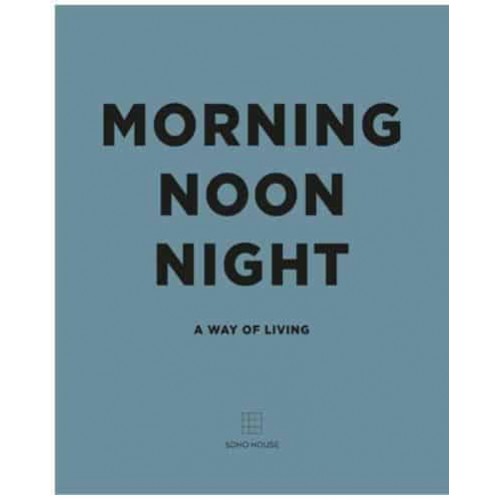 Morning Noon Night A Way of Living