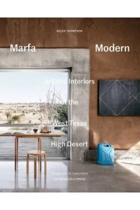 Marfa Modern Artistic Interiors of the West Texas High Desert