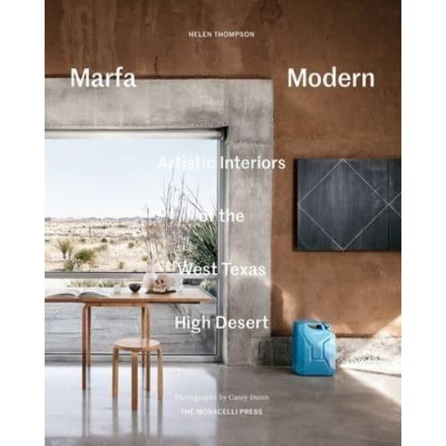 Marfa Modern Artistic Interiors of the West Texas High Desert