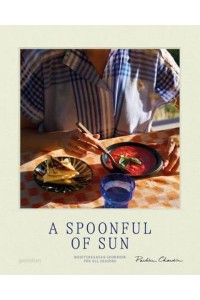A Spoonful of Sun Mediterranean Cookbook For All Seasons