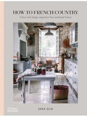 How to French Country Colour and Design Inspiration from Southwest France