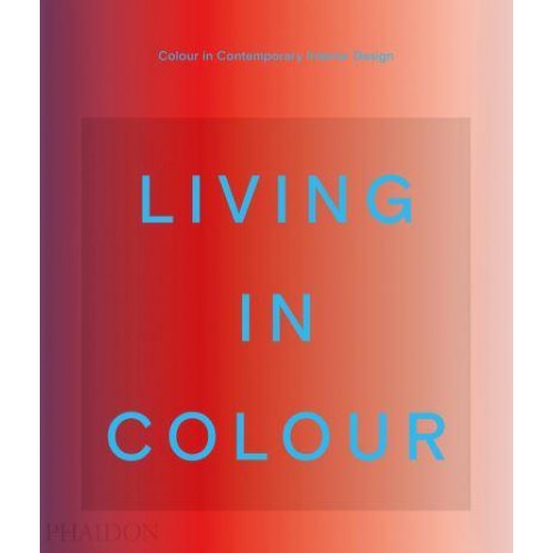 Living in Colour Colour in Contemporary Interior Design