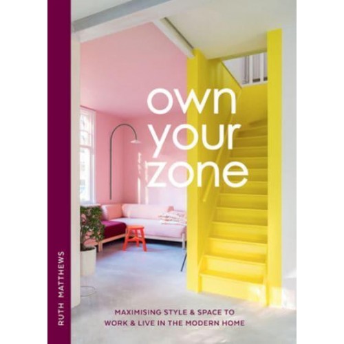 Own Your Zone Maximising Style & Space to Work & Live in the Modern Home