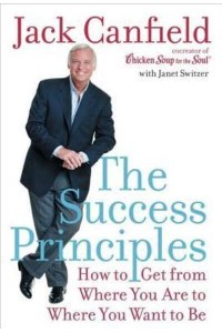 The Success Principles How to Get from Where You Are to Where You Want to Be