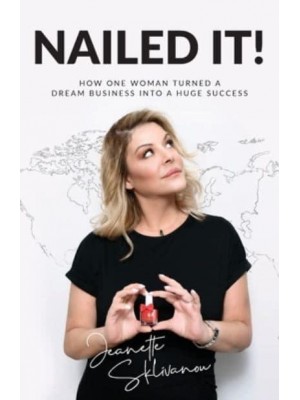 Nailed It! How One Woman Turned a Dream Business Into a Huge Success