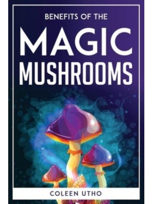 BENEFITS OF THE MAGIC MUSHROOMS