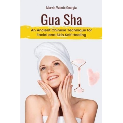 Gua Sha: An Ancient Chinese Technique for Facial and Skin Self Healing