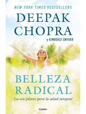 Belleza Radical / Radical Beauty: How to Transform Yourself from the Inside Out