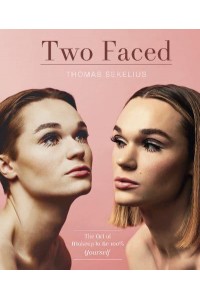 Two Faced The Art of Makeup to Be 100% Yourself