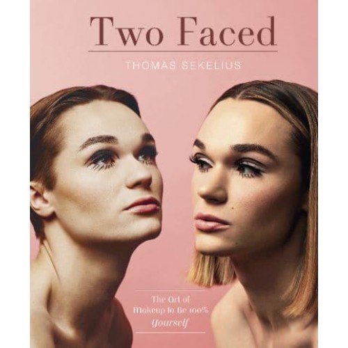 Two Faced The Art of Makeup to Be 100% Yourself