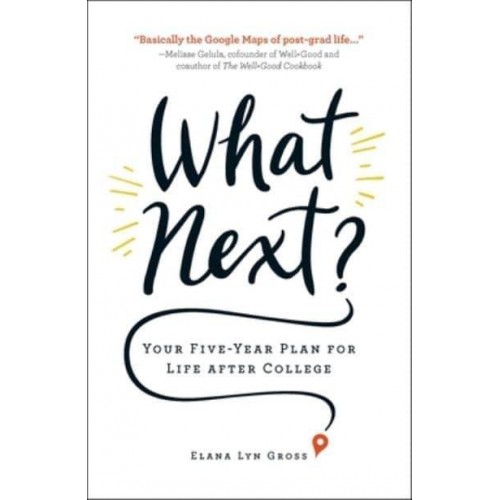 What Next? Your Five-Year Plan for Life After College