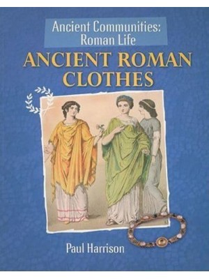 Ancient Roman Clothes - Ancient Communities: Roman Life