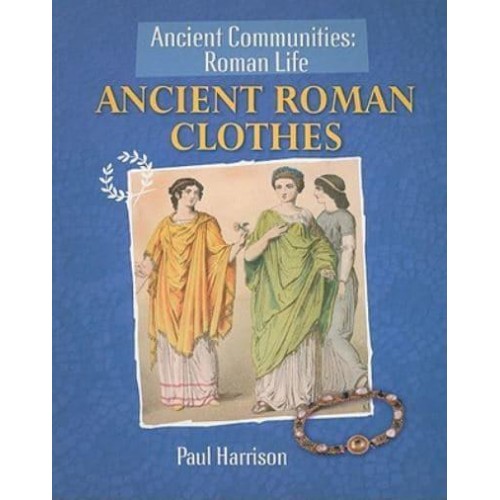 Ancient Roman Clothes - Ancient Communities: Roman Life