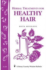 Herbal Treatments for Healthy Hair - A Storey Country Wisdom Bulletin