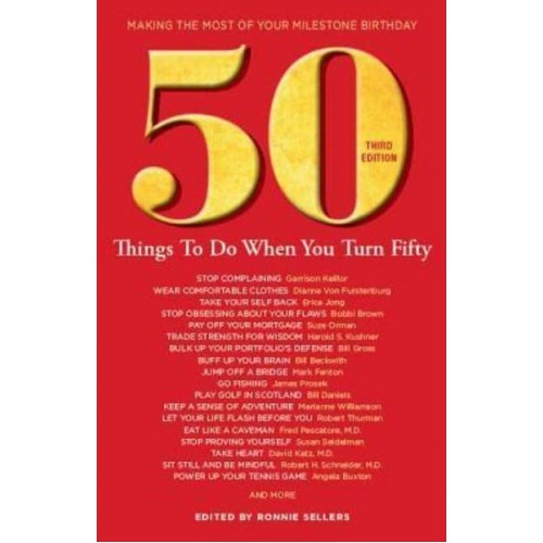 50 Things to Do When You Turn 50 Third Edition Making the Most of Your Milestone Birthday