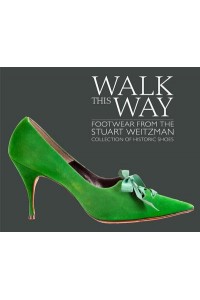 Walk This Way Footwear from the Stuart Weitzman Collection of Historic Shoes