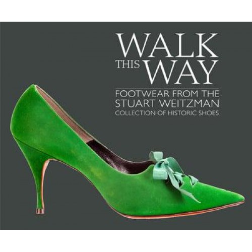Walk This Way Footwear from the Stuart Weitzman Collection of Historic Shoes