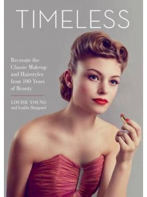 Timeless Recreate the Classic Makeup and Hairstyles from 100 Years of Beauty