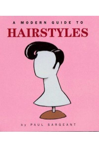 A Modern Guide to Hairstyles - Modern Anthropologists Series