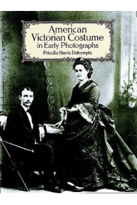 American Victorian Costume in Early Photographs - Dover Fashion and Costumes