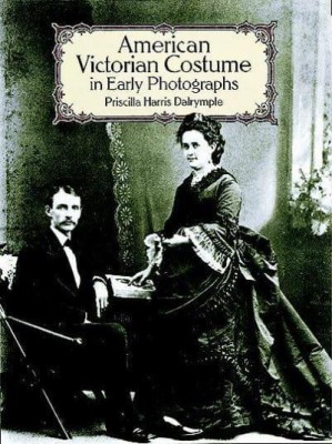 American Victorian Costume in Early Photographs - Dover Fashion and Costumes