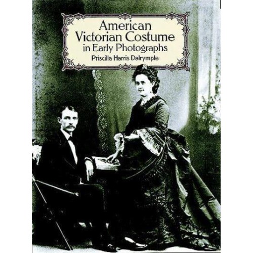 American Victorian Costume in Early Photographs - Dover Fashion and Costumes