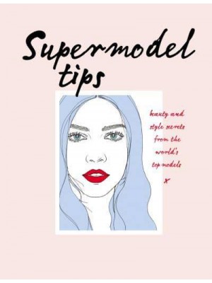 Supermodel Tips Beauty and Style Secrets from the World's Top Models