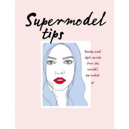 Supermodel Tips Beauty and Style Secrets from the World's Top Models