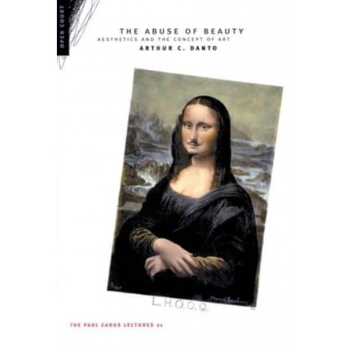 The Abuse of Beauty Aesthetics and the Concept of Art - The Paul Carus Lecture Series
