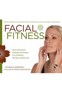 Facial Fitness Daily Exercises & Massage Techniques for a Healthier, Younger Looking You