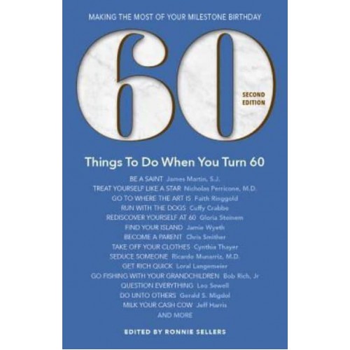 60 Things to Do When You Turn 60 Making the Most of Your Milestone Birthday
