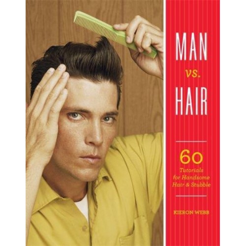 Man Vs. Hair 60 Tutorials for Handsome Hair & Stubble