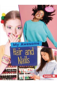 My Awesome Hair and Nails - Searchlight Books (Tm) -- My Style