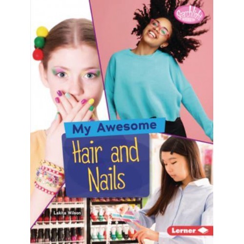 My Awesome Hair and Nails - Searchlight Books (Tm) -- My Style