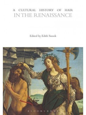 A Cultural History of Hair in the Renaissance - The Cultural Histories Series
