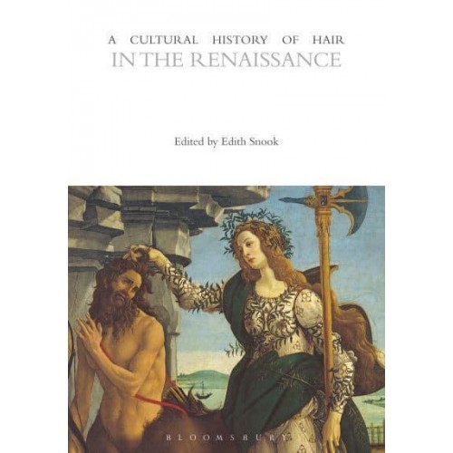 A Cultural History of Hair in the Renaissance - The Cultural Histories Series