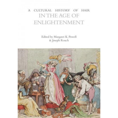 A Cultural History of Hair in the Age of Enlightenment - The Cultural Histories Series