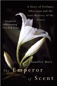 The Emperor of Scent A Story of Perfume, Obsession, and the Last Mystery of the Senses
