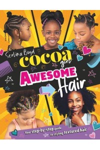 Cocoa Girl Awesome Hair Your Step-by-Step Guide to Styling Textured Hair