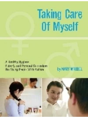 Taking Care of Myself A Hygiene, Puberty and Personal Curriculum for Young People With Autism