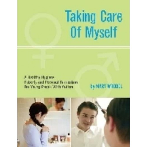 Taking Care of Myself A Hygiene, Puberty and Personal Curriculum for Young People With Autism