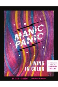 Manic Panic Living in Color A Rebellious Guide to Hair Color and Life